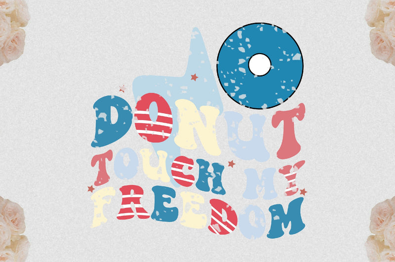 Donut Touch My Freedom Sublimation Sublimation Jagonath Roy 