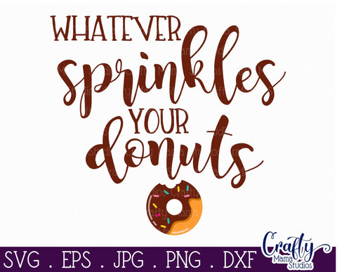 Donuts Svg - Donut Svg - Sarcastic Svg - Whatever Sprinkles Your Donuts SVG Crafty Mama Studios 
