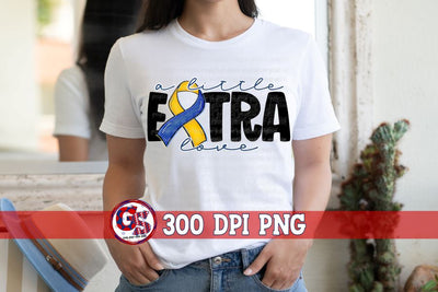 Down Syndrome A Little Extra Love PNG for Sublimation Sublimation Greedy Stitches 