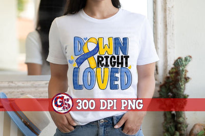 Down Syndrome Down Right Loved PNG For Sublimation Sublimation Greedy Stitches 