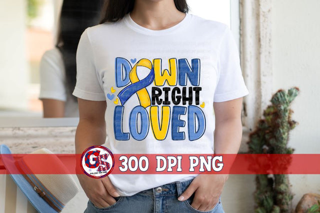 Down Syndrome Down Right Loved PNG For Sublimation Sublimation Greedy Stitches 