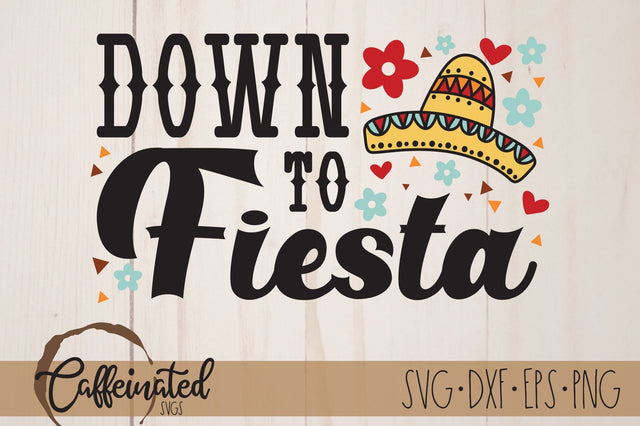Down to Fiesta SVG, Cinco de Mayo svg SVG Caffeinated SVGs 