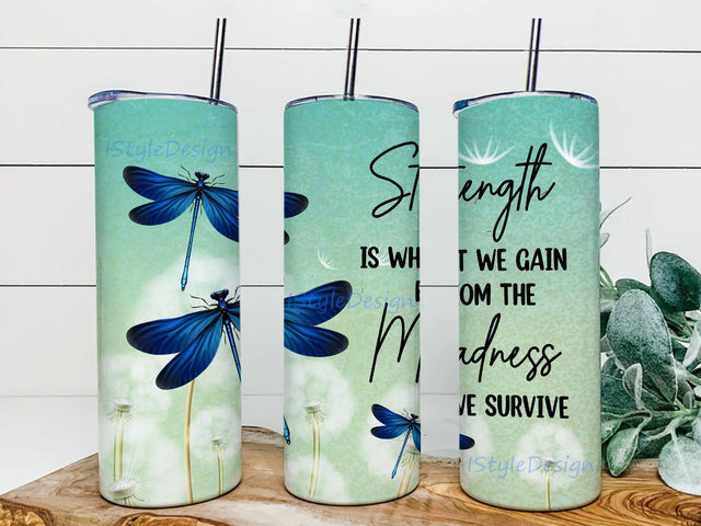 Dragonfly Strength Is What We Gain From The Madness 20 oz Skinny Tumbler Straight and Warped Design Digital Download PNG Sublimation iStyleDesign 