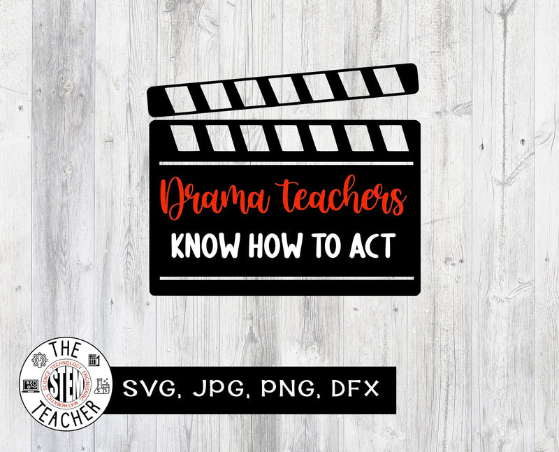 Drama teachers know how to act SVG, JPG, PNG and DXF, Teacher T-shirt SVG The STEM Teacher 