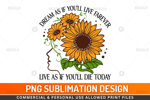 Dream as if youll live Sublimation PNG Sublimation Regulrcrative 