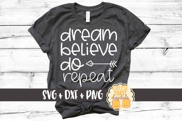 Dream Believe Do Repeat - Inspirational SVG PNG DXF Cut File SVG Cheese Toast Digitals 