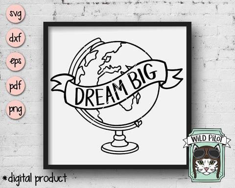Dream Big Globe SVG Cut File SVG Wild Pilot 