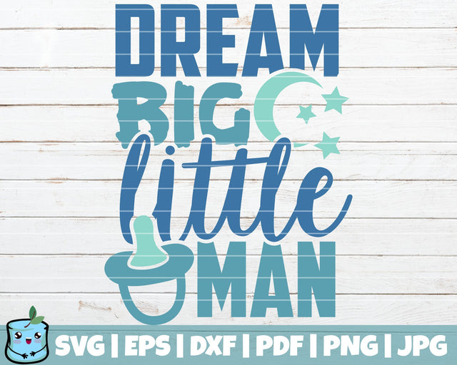 Dream Big Little Man SVG MintyMarshmallows 