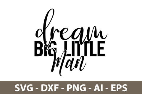 Dream Big Little Man svg SVG nirmal108roy 