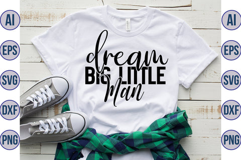 Dream Big Little Man svg SVG nirmal108roy 