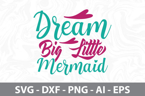 Dream Big Little Mermaid svg SVG nirmal108roy 