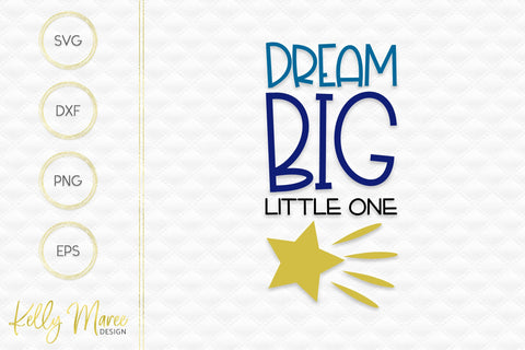 Dream Big Little One Kelly Maree Design 