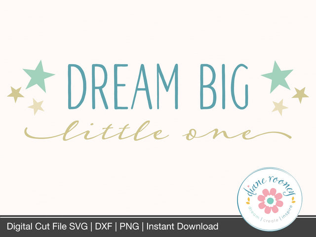 Dream Big Little One SVG Diane Rooney 