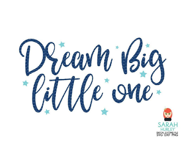 Dream Big Little One SVG Sarah Hurley 