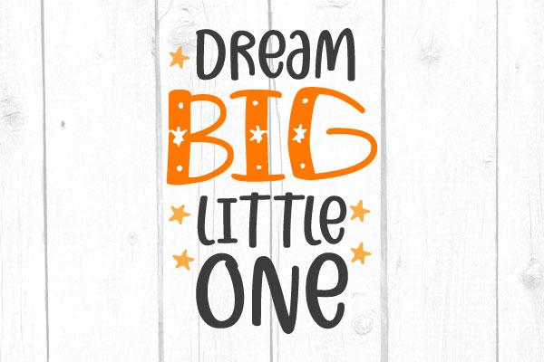 Dream Big Little One Svg SVG cricutfilesmg 