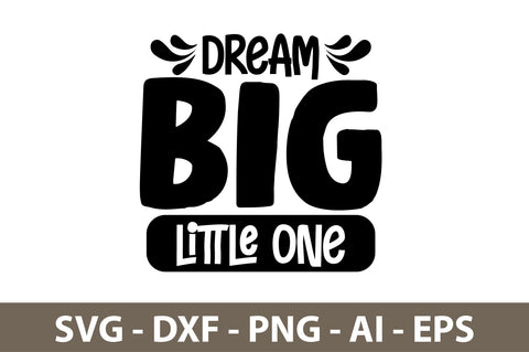 Dream Big Little One svg SVG nirmal108roy 