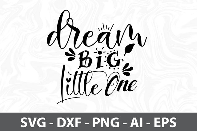Dream Big Little One svg SVG orpitasn 