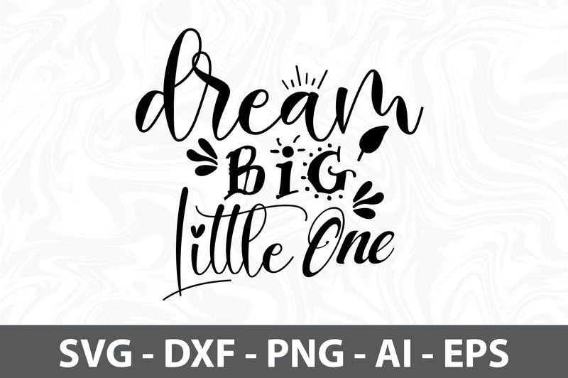 Dream Big Little One svg SVG orpitasn 