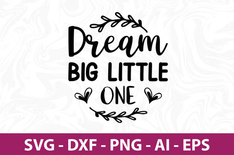 Dream Big Little One-svg SVG orpitasn 