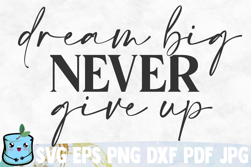 Dream Big Never Give Up SVG MintyMarshmallows 