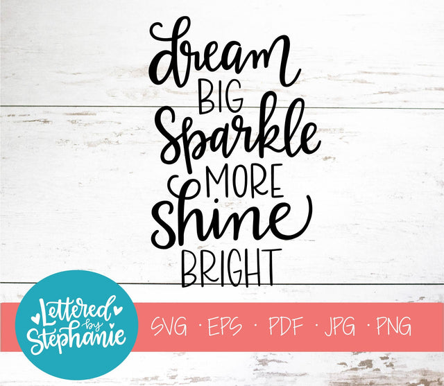 Dream Big Sparkle More Shine Bright SVG, Affirmation SVG SVG Lettered by Stephanie 