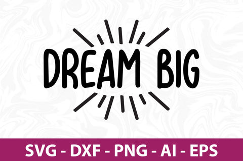 Dream Big svg file- svg SVG orpitasn 