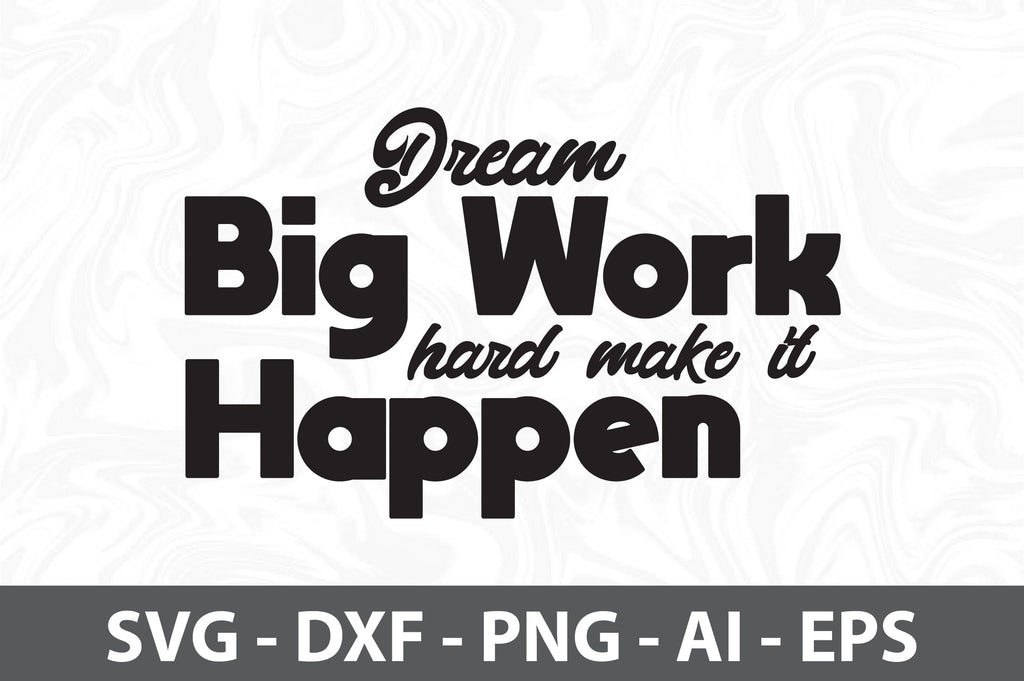 Dream Big Work Hard Make It Happen svg - So Fontsy