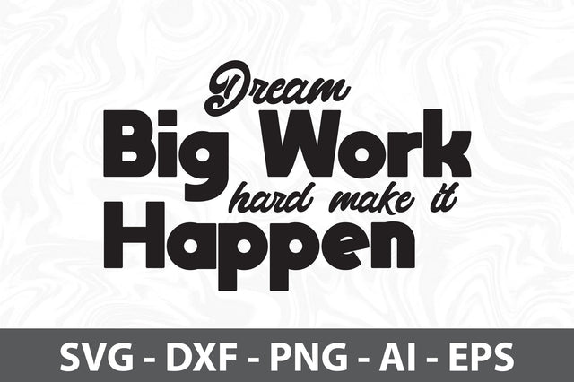 Dream Big Work Hard Make It Happen svg SVG orpitasn 