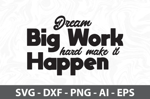 Dream Big Work Hard Make It Happen svg SVG orpitasn 