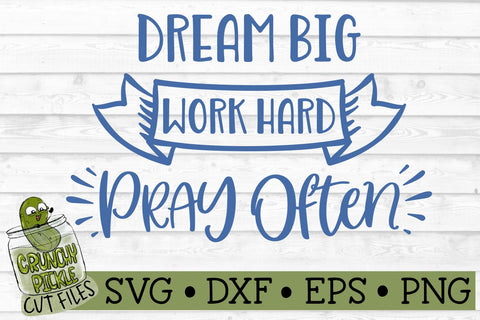 Dream Big, Work Hard, Pray Often SVG File SVG Crunchy Pickle 