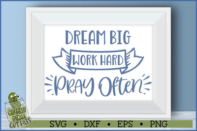 Dream Big, Work Hard, Pray Often SVG File SVG Crunchy Pickle 