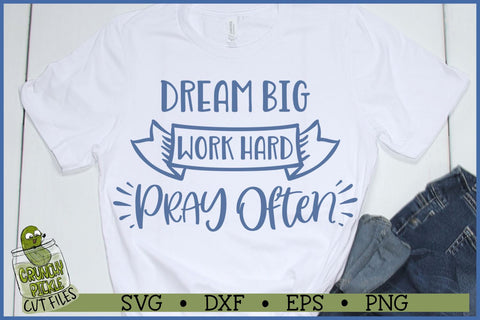 Dream Big, Work Hard, Pray Often SVG File SVG Crunchy Pickle 