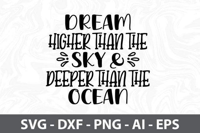 Dream Higher than the Sky & Deeper than the Ocean SVG SVG orpitasn 