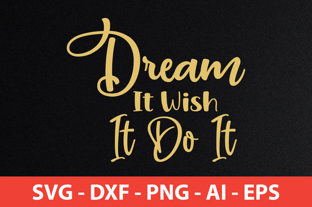 Dream It Wish It Do It svg SVG orpitasn 