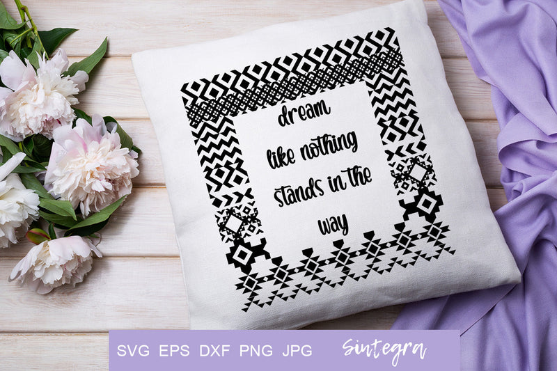 Dream like nothing stands in the way SVG Print, Boho Aztec SVG SVG Sintegra 
