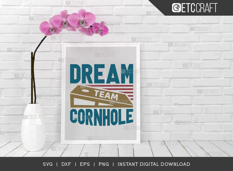 Dream Team Cornhole SVG Cut File, Cornhole Player Svg, Cornhole gam Svg, Corn Hole Gift Svg, Cornhole Quotes, ETC T00586 SVG ETC Craft 