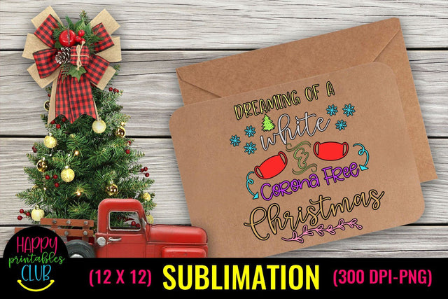 Dreaming of a White and Corona Free Christmas Sublimation Pandemic Design Sublimation Happy Printables Club 