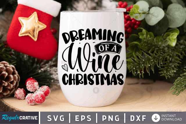 Dreaming of a wine Christmas SVG SVG Regulrcrative 