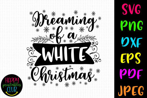 Dreaming of White Christmas SVG- DXF-EPS I Christmas SVG I SVG Happy Printables Club 