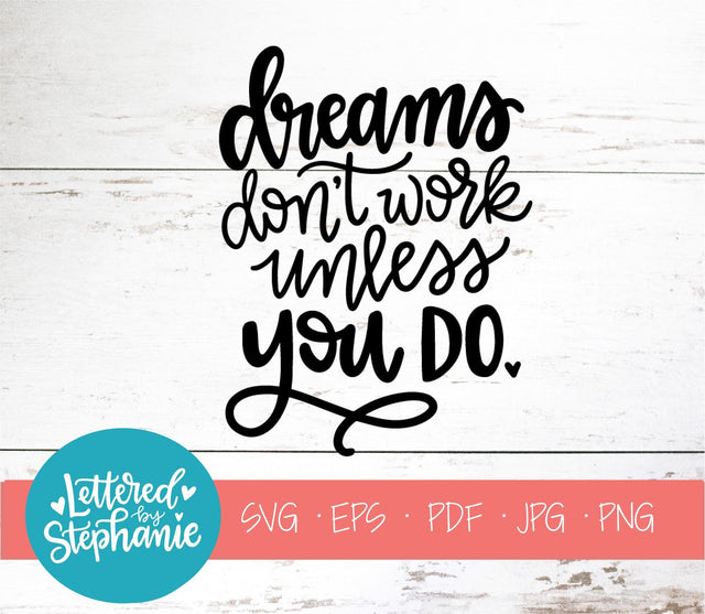 Dreams Don't Work Unless You Do SVG, Affirmation SVG SVG Lettered by Stephanie 