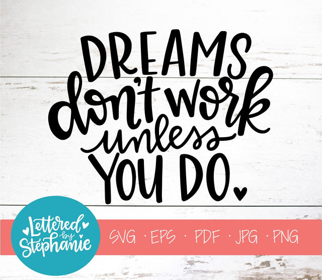 Dreams Don't Work Unless You Do SVG, Affirmation SVG SVG Lettered by Stephanie 