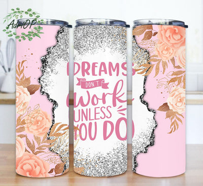 Dreams Don't Work Unless You Do Tumbler Png, Motivational Quote 20oz Skinny Tumbler, Floral Glitter Tumbler Wrap, Instant Download Sublimation AdriOP 