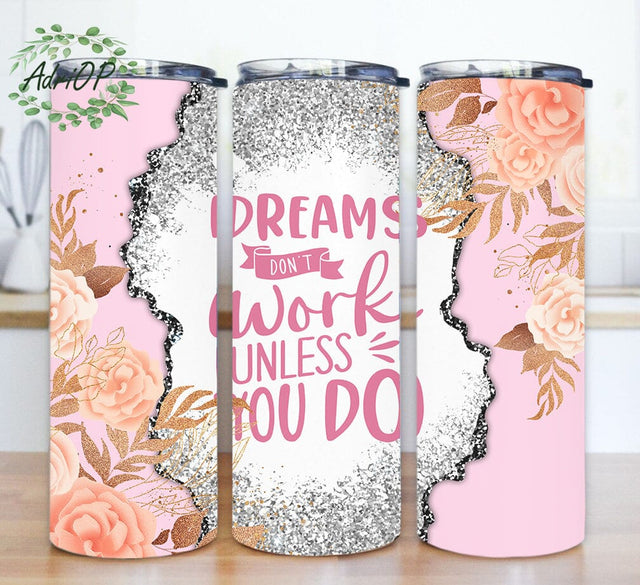 Dreams Don't Work Unless You Do Tumbler Png, Motivational Quote 20oz Skinny Tumbler, Floral Glitter Tumbler Wrap, Instant Download Sublimation AdriOP 