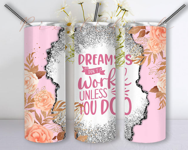 Dreams Work Unless Yo Do Tumbler 20oz Skinny Tumbler Sublimation Designs, Motivational Inspirational Quotes Tumbler Seamless Sublimation Designs Downloads Sublimation PixelChick 