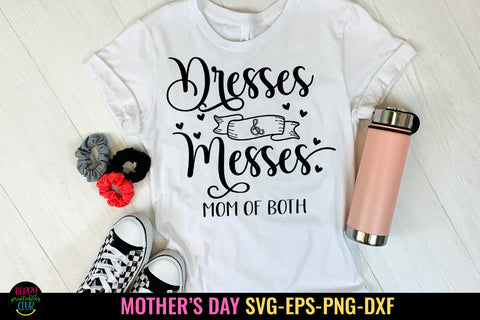 Dresses and Messes I Mothers Day SVG I Mom Quotes SVG Files SVG Happy Printables Club 