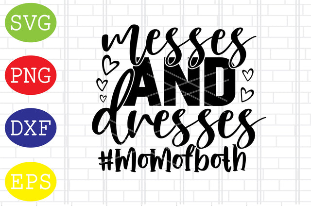 Dresses and Messes Svg, Mom of Both Svg, Mother's Day Svg, Png, Eps, Dxf Files SVG DigitalSvgFiles 