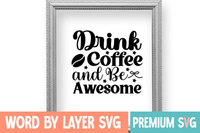 Drink Coffee And Be Awesome SVG DESIGN SVG Blessedprint 