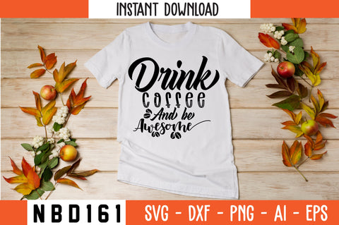 DRINK COFFEE AND BE AWESOME Svg Design SVG Nbd161 