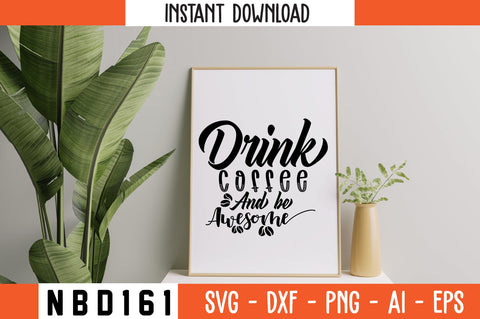 DRINK COFFEE AND BE AWESOME Svg Design SVG Nbd161 