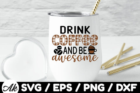 Drink coffee and be awesome svg SVG akazaddesign 